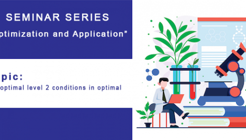 Optinization and Application Seminar Series – Topic: ” Optinization Conditions in no life Optinization” – 04/04/2021