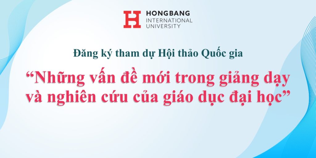 Thông báo số 1: Đăng ký tham dự Hội thảo Quốc gia “Những vấn đề mới trong giảng dạy và nghiên cứu của giáo dục đại học” – liêng-cào tố
