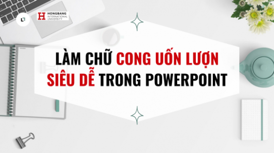 Làm chữ cong uốn lượn siêu dễ trong PowerPoint