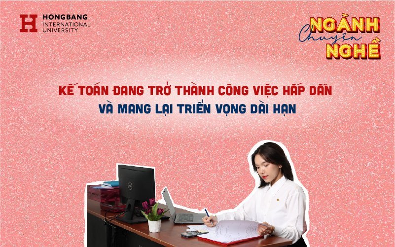 Kế toán đang trở thành công việc hấp dẫn và mang lại triển vọng dài hạn