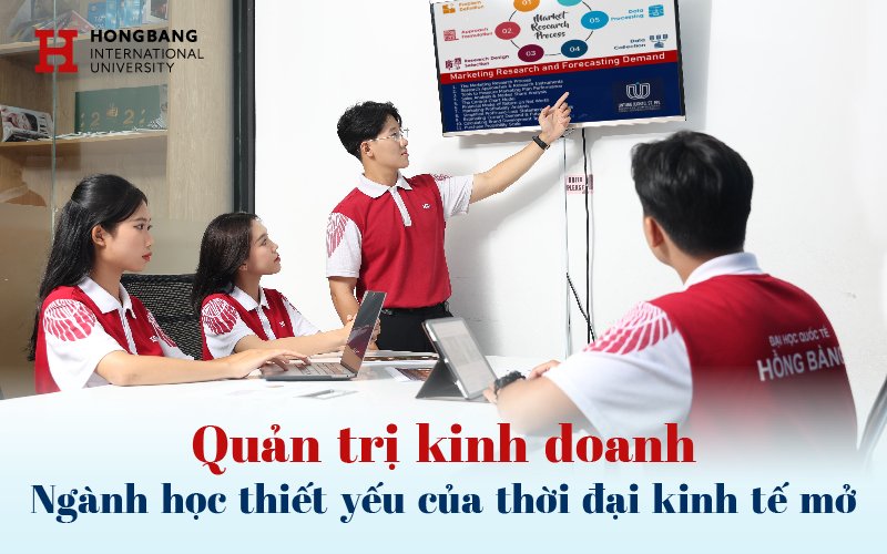 Quản trị kinh doanh – Ngành học thiết yếu của thời đại kinh tế mở